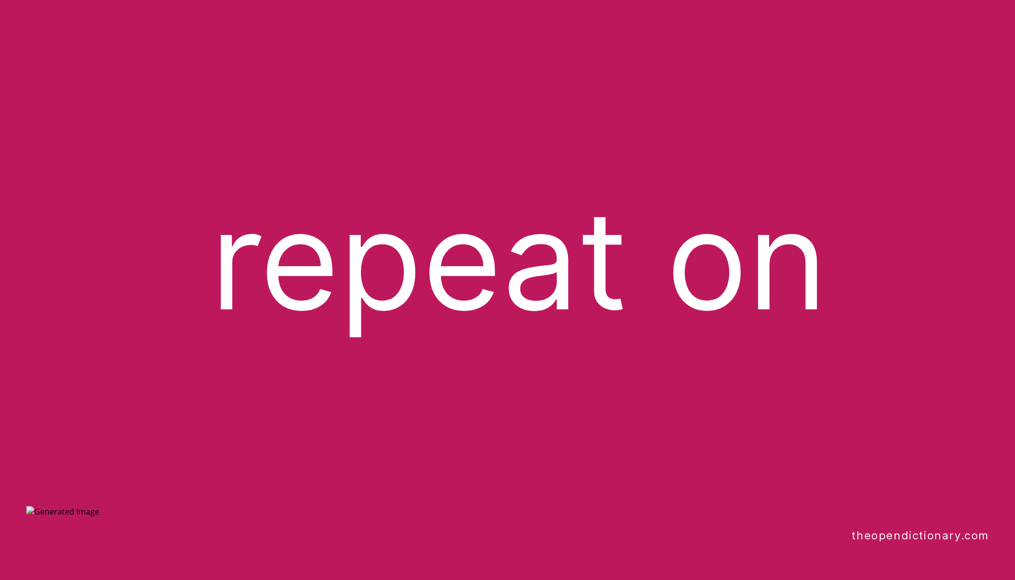 REPEAT ON Phrasal Verb REPEAT ON Definition Meaning And Example